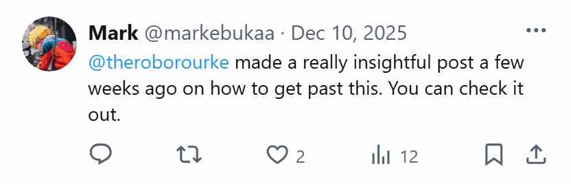 X post from Mark: @theroborourke made a really insightful post a few weeks ago on how to get past this. You can check it out.