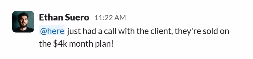 Slack message from Ethan Suero: @here just had a call with the client, they're sold on the $4k month plan!