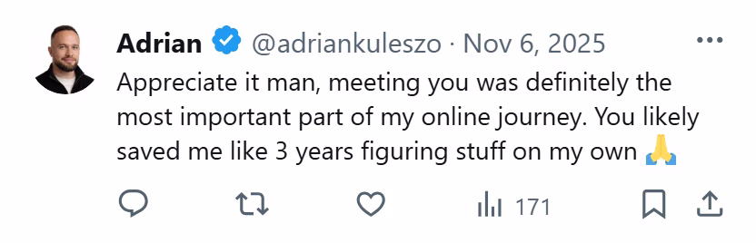 X post from Adrian: Appreciate it man, meeting you was definitely the most important part of my online journey. You likely saved me like 3 years figuring stuff on my own