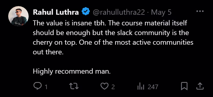 X post from Rahul Luthra: The value is insane tbh. The course material itself should be enough but the slack community is the cherry on top. One of the most active communities out there. You can ask any / every question with @theroborourke and so many other experts in the game happy to help at any point. Highly recommend man.