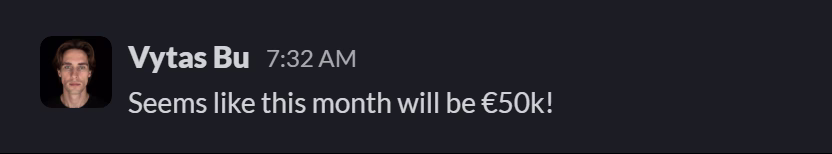 Slack message from Vytas Bu: Seems like this month will be €50k!