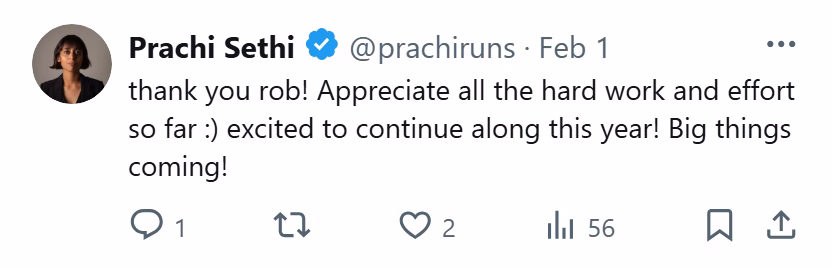 X post from Prachi Sethi: thank you rob! Appreciate all the hard work and effort so far :) excited to continue along this year! Big things coming!