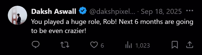 X post from Daksh Aswall: You played a huge role, Rob! Next 6 months are going to be even crazier!