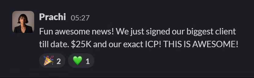 Slack message from Prachi Sethi: Fun awesome news! We just signed our biggest client till date. $25K and our exact ICP! THIS IS AWESOME!