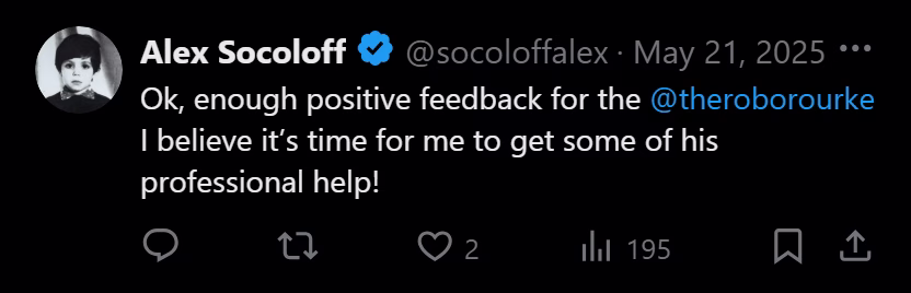 X post from Alex Socoloff: Ok, enough positive feedback for the @theroborourke I believe it's time for me to get some of his professional help!
