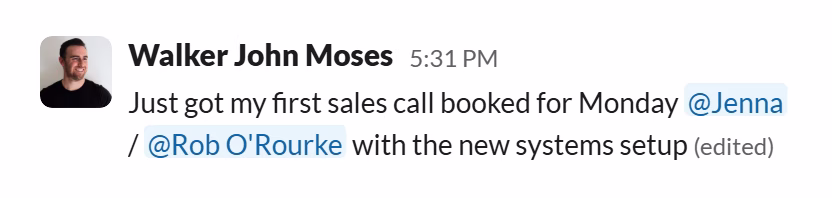 Slack message from Walker John Moses: Just got my first sales call booked for Monday @Jenna / @Rob O'Rourke with the new systems setup