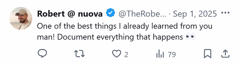 X post from Robert: One of the best things I already learned from you man! Document everything that happens