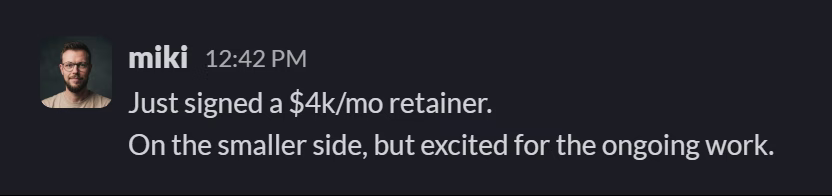 Slack message from Miki Adamus: Just signed a $4k/mo retainer.
On the smaller side, but excited for the ongoing work.