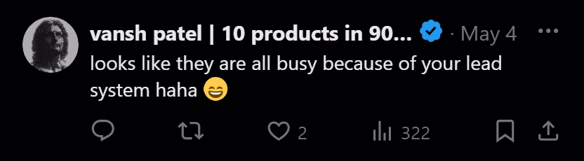 X post from vansh patel: looks like they are all busy because of your lead system haha