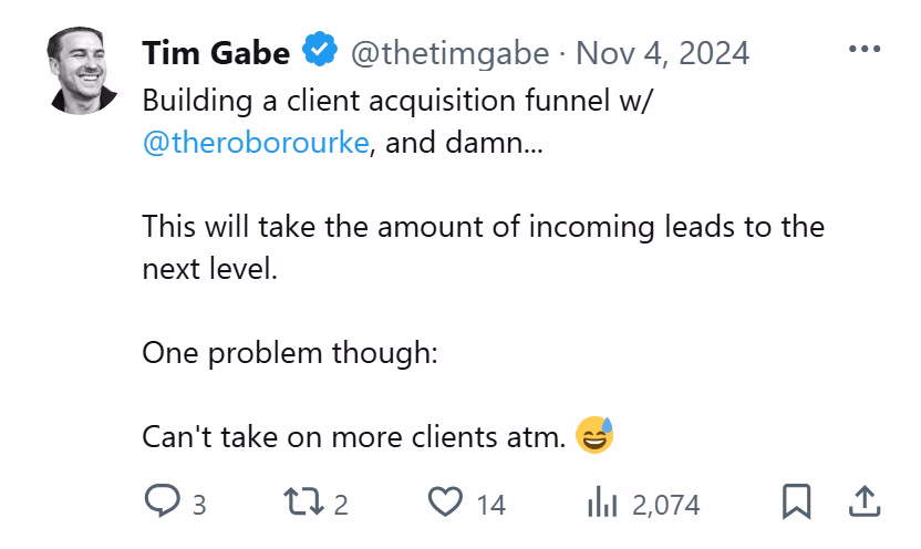 X post from Tim Gabe: Building a client acquisition funnel w/ @theroborourke, and damn... This will take the amount of incoming leads to the next level. One problem though: Can't take on more clients atm.