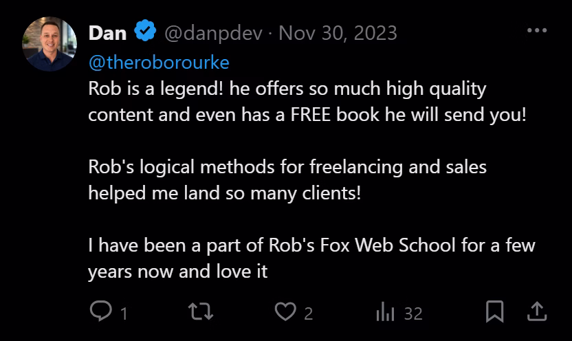 X post from Dan: Rob is a legend! he offers so much high quality content and even has a FREE book he will send you! Rob's logical methods for freelancing and sales helped me land so many clients! I have been a part of Rob's Fox Web School for a few years now and love it