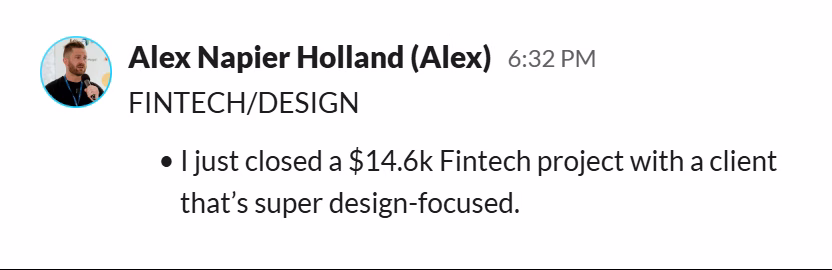 Slack message from Alex Napier Holland: FINTECH/DESIGN
• I just closed a $14.6k Fintech project with a client that’s super design-focused.