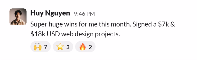 Slack message from Huy Nguyen: Super huge wins for me this month. Signed a $7k & $18k USD web design projects.