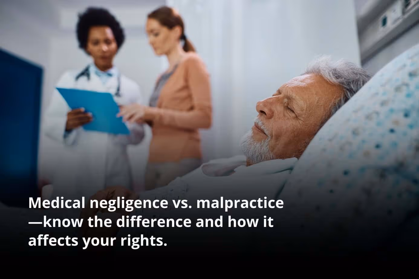 A patient lying in a hospital bed with a concerned family member nearby, representing the discussion on medical negligence vs malpractice.|A female doctor and female nurse examine and attend to a sleeping male patient.