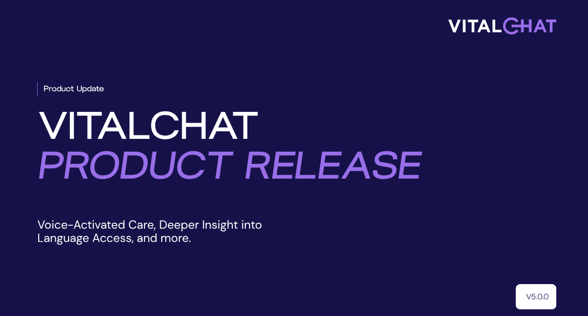 Vitalchat 5.0: Voice-Activated Care, Language Access Insight and Stronger Patient Observation