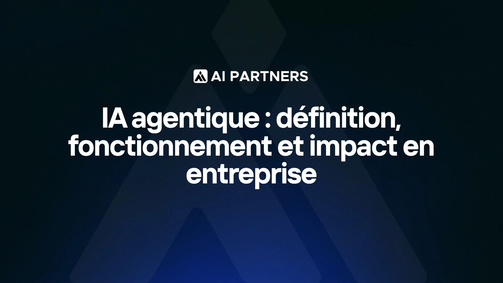IA agentique : définition, fonctionnement et impact en entreprise - AI Partners