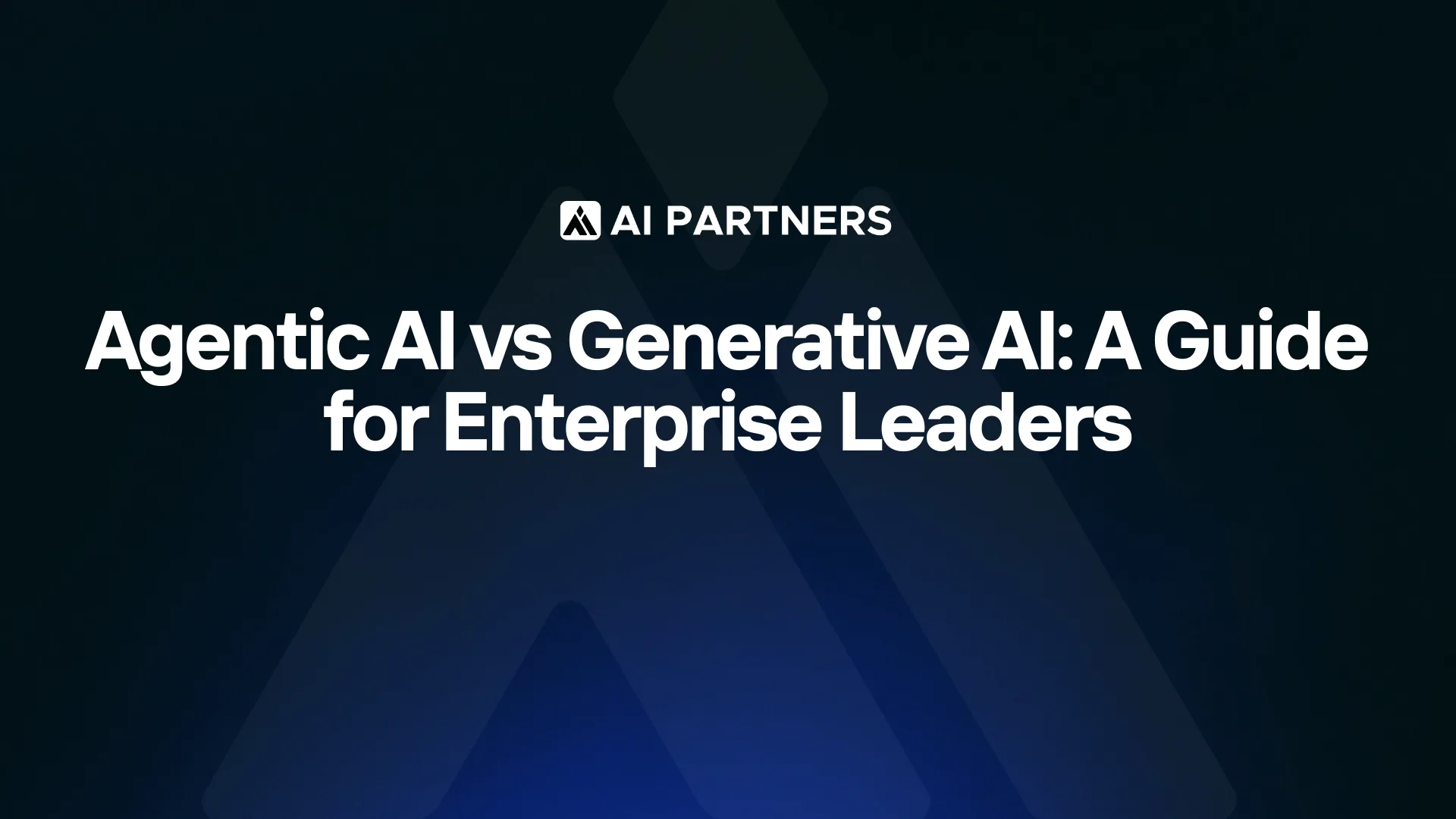 Agentic AI vs generative AI: a guide for enterprise leaders - AI Partners