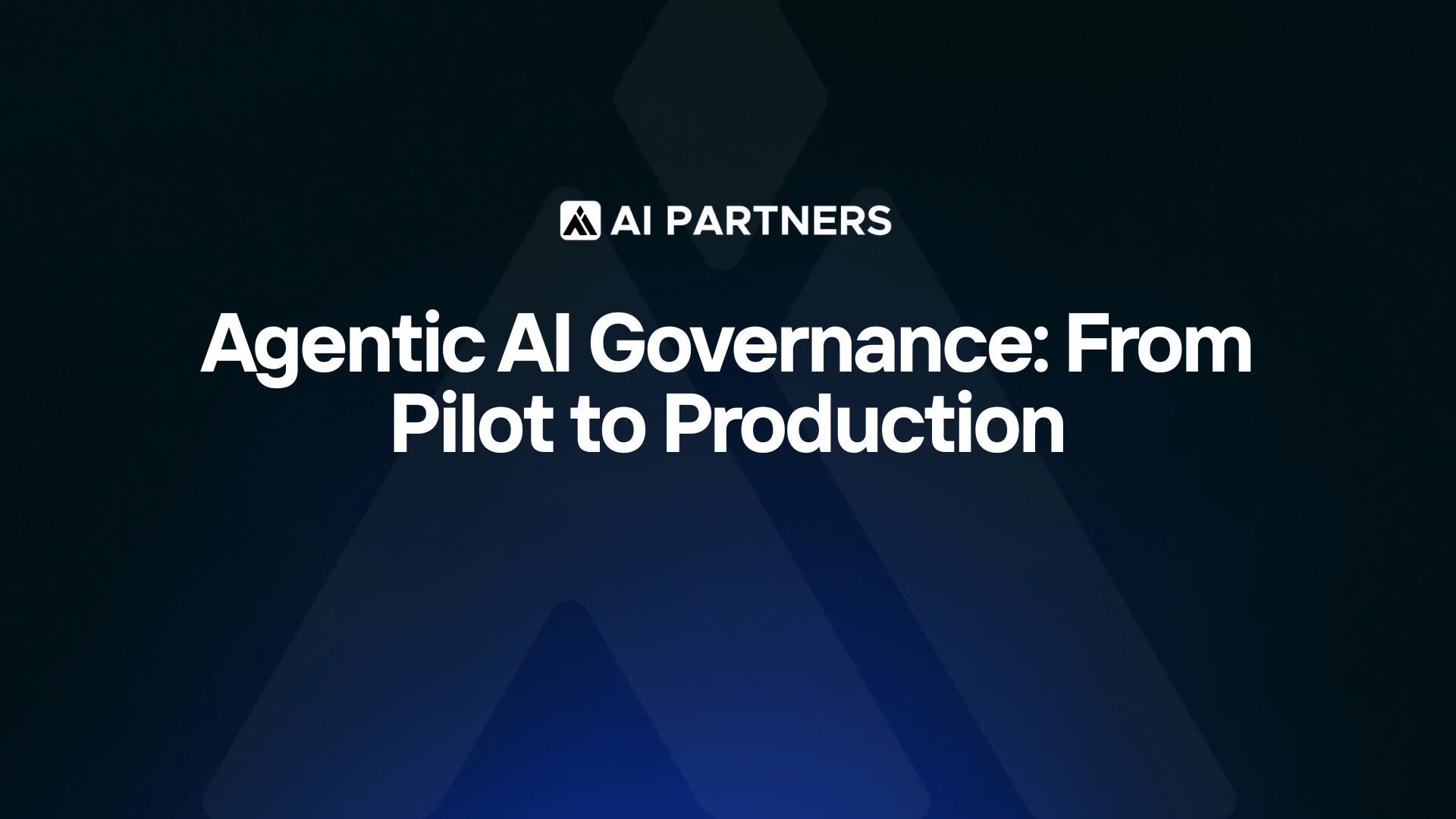Agentic AI governance: from pilot to production - AI Partners