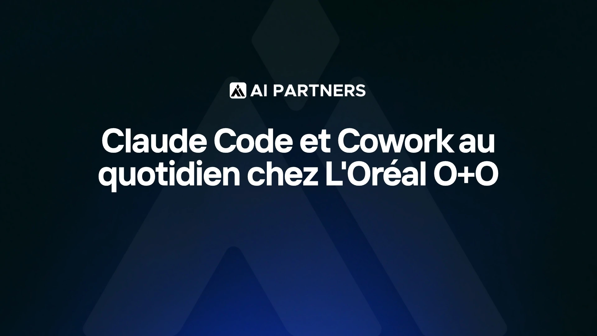 Claude Code et Cowork au quotidien chez L'Oréal O+O - étude de cas AI Partners