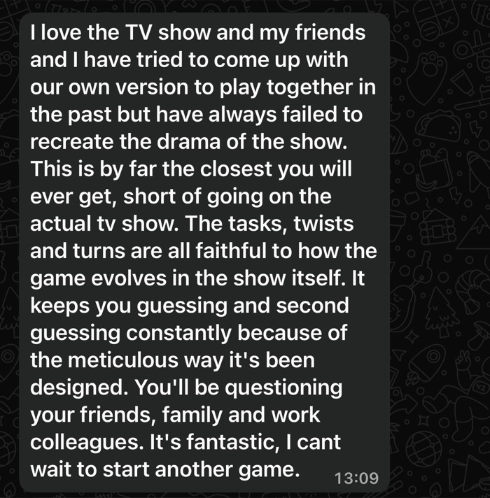 This is by far the closest you will ever get. The tasks, twists and turns are all Faithful to how the game evolves in the show itself.