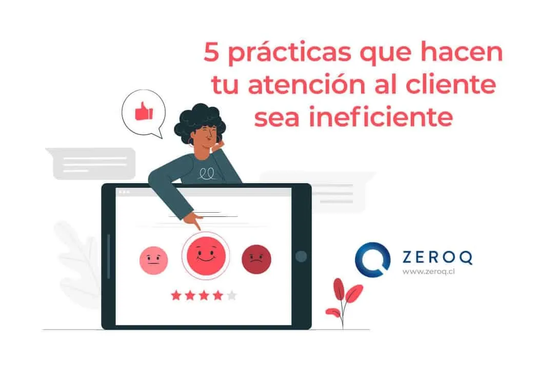 5 prácticas que hacen tu atención al cliente sea ineficiente