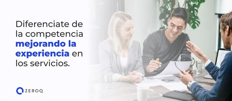 Diferenciate de la competencia mejorando la experiencia en los servicios.