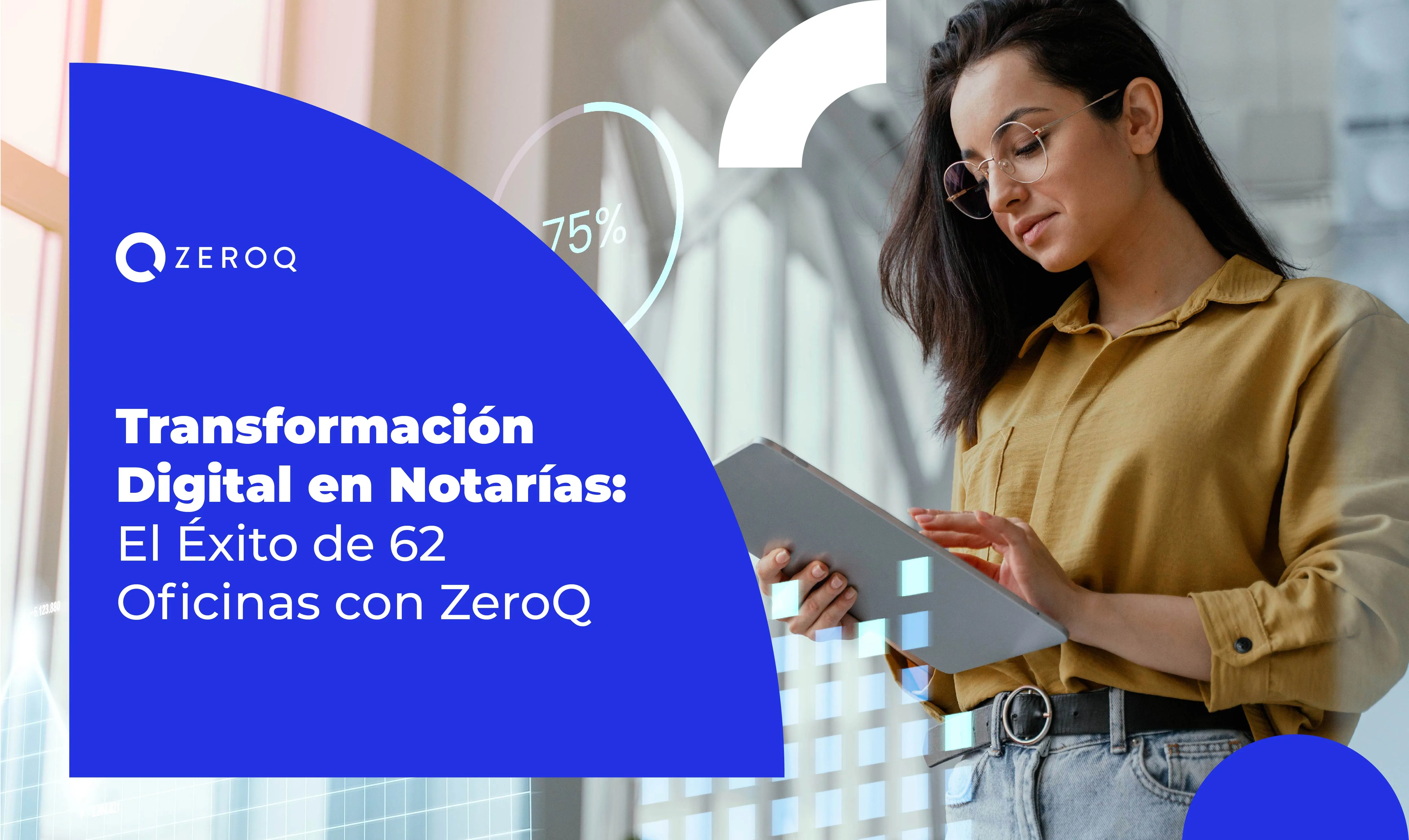 Transformación Digital en Notarías: El Éxito de 62 Oficinas con ZeroQ