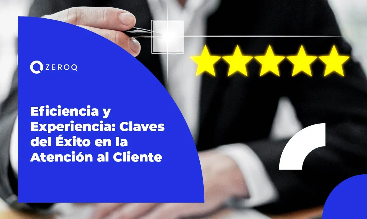 Eficiencia y Experiencia: Claves del Éxito en la Atención al Cliente