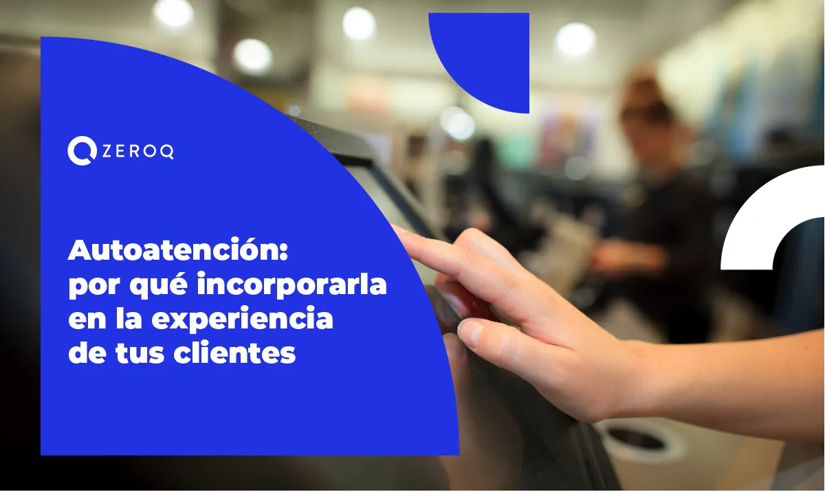 Autoatención: por qué incorporarla en la experiencia de tus clientes