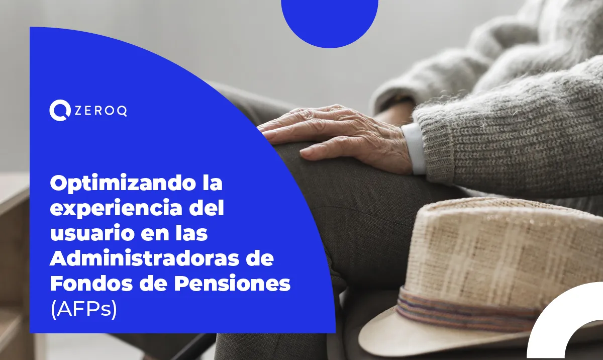 Optimizando la experiencia del usuario en las Administradoras de Fondos de Pensiones (AFPs)