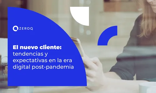 El nuevo cliente: tendencias y expectativas en la era digital post-pandemia