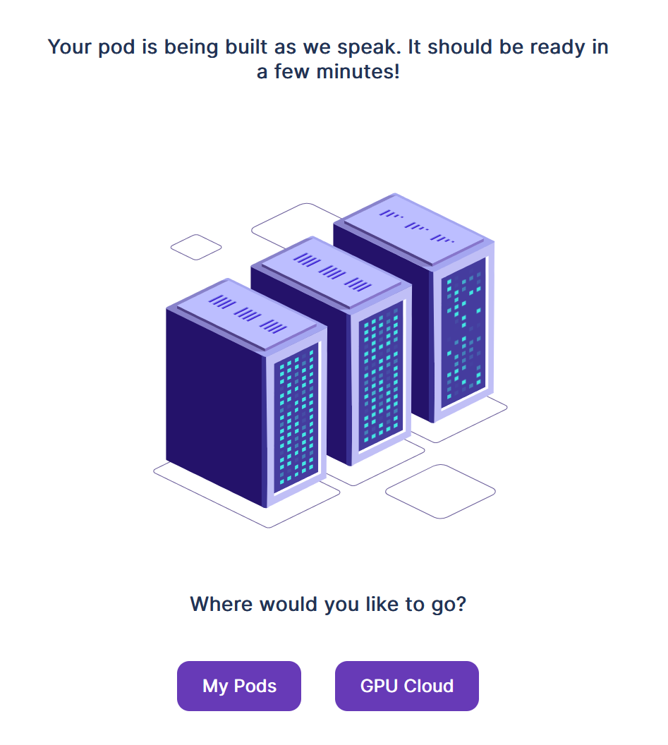Confirmation screen saying the pod is being built, with a server illustration and My Pods and GPU Cloud buttons