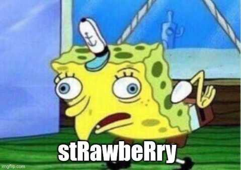 Mocking SpongeBob meme captioned stRawbeRry