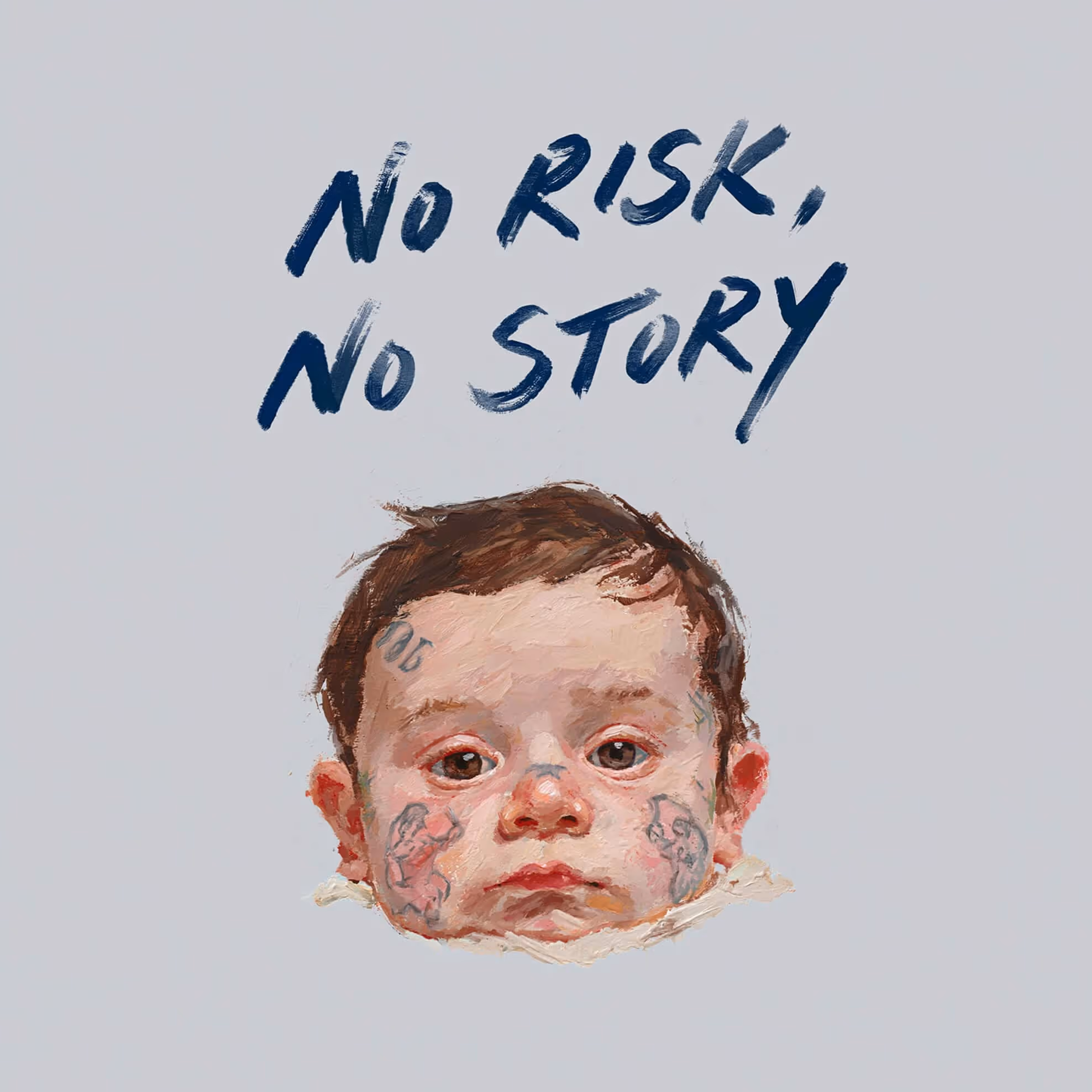 Oil painting of a baby's head with tattoos on the face and the text 'No Risk, No Story' written above.