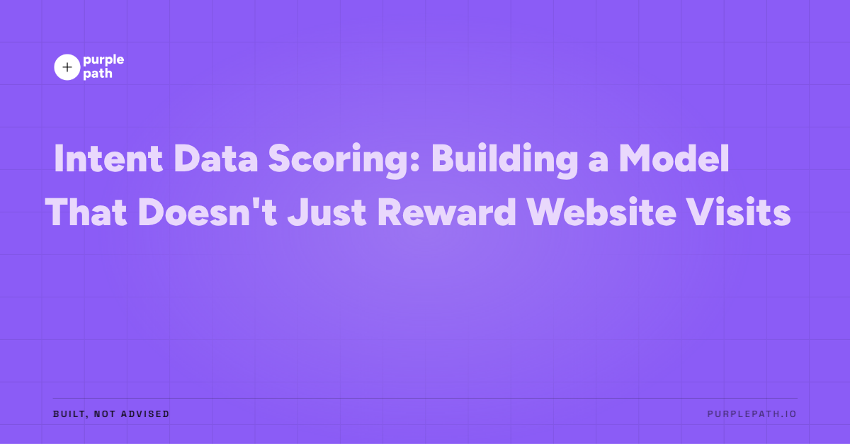 Intent Data Scoring: Building a Model That Doesn't Just Reward Website Visits