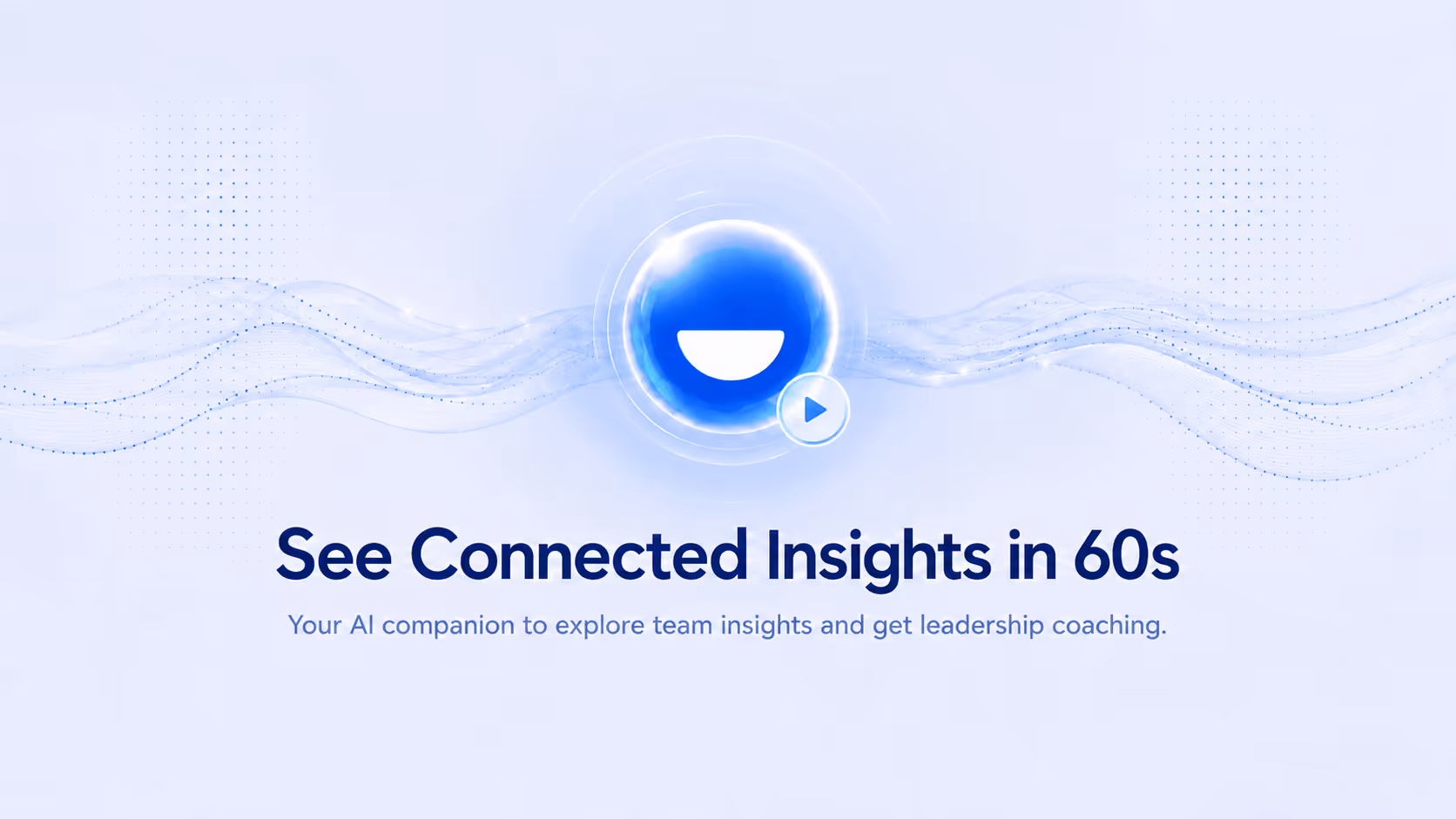 Blue circular icon with play button and text: See Connected Insights in 60s with AI team insights and coaching.