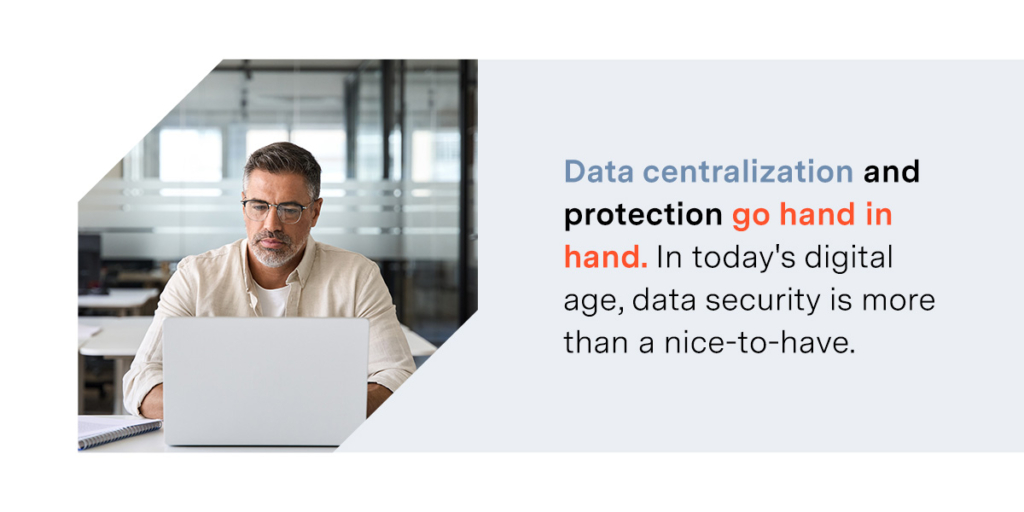 Data centralization and protection 