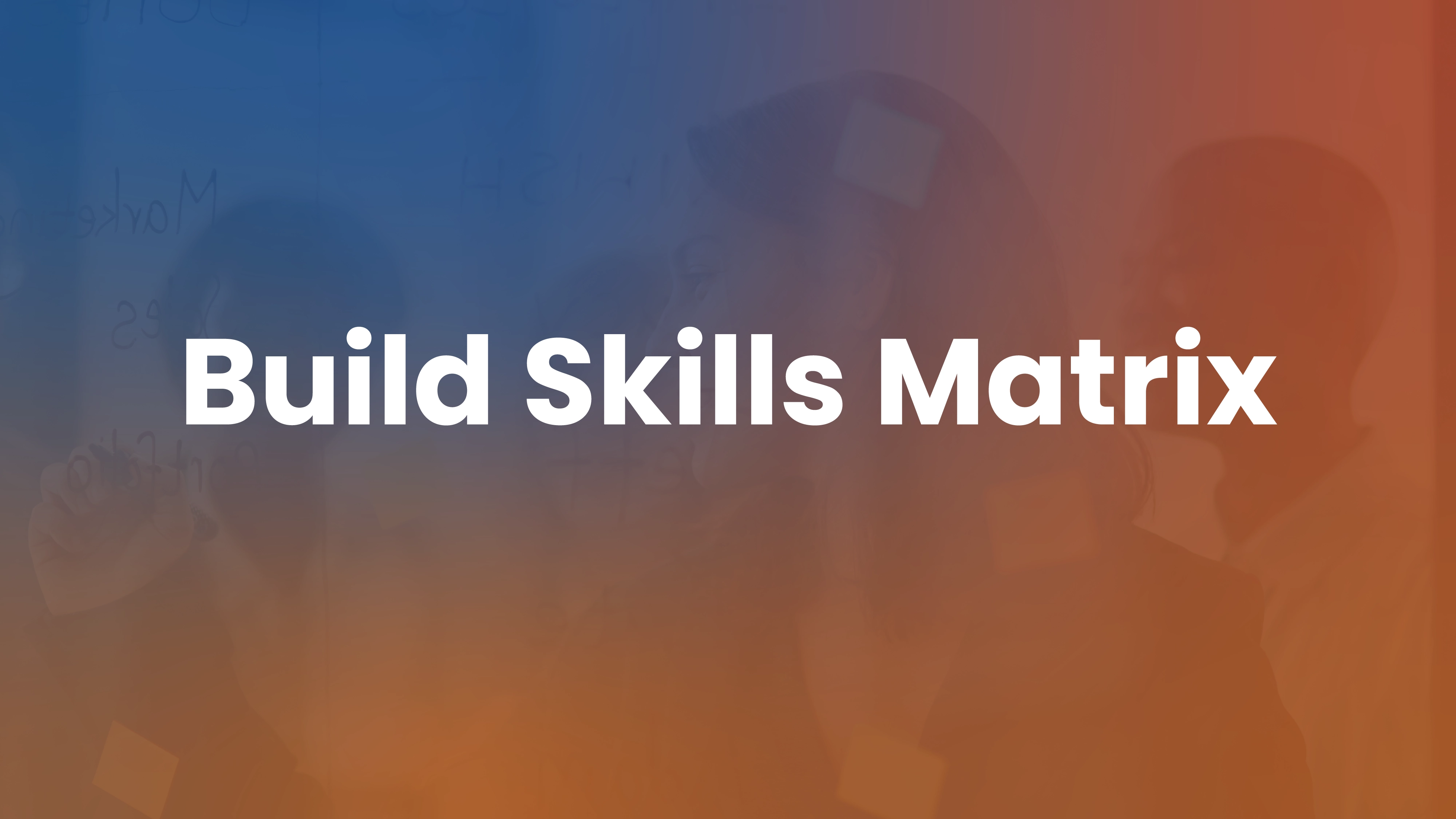 How to Build a Skills Matrix
