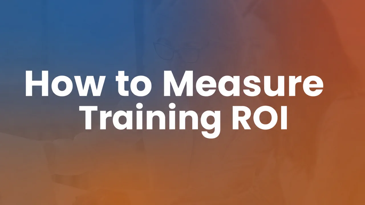 Training ROI: How to Measure and Report L&D Impact to Leadership