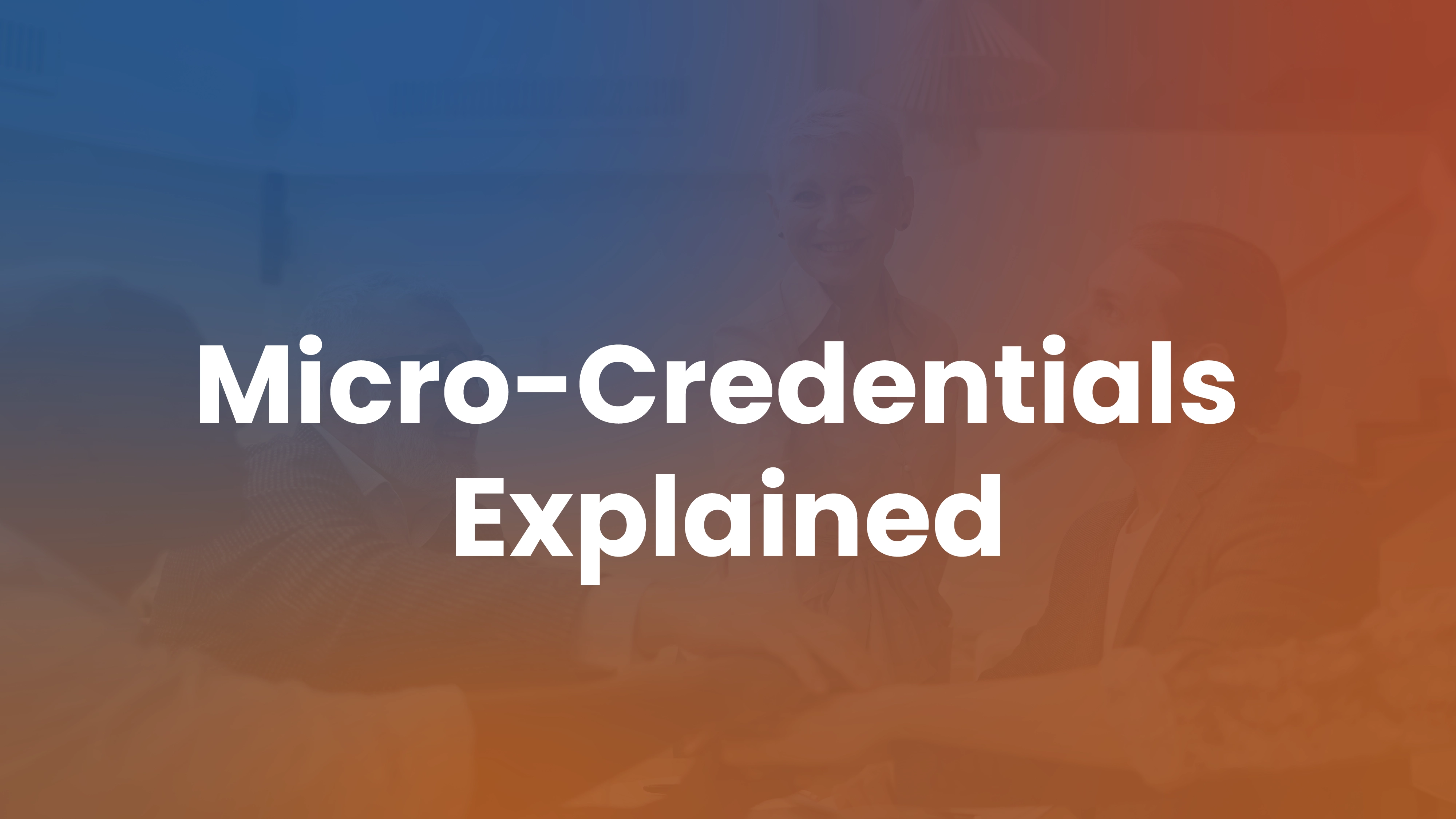 Micro-Credentials: What They Are and Why Enterprise Teams Should Care