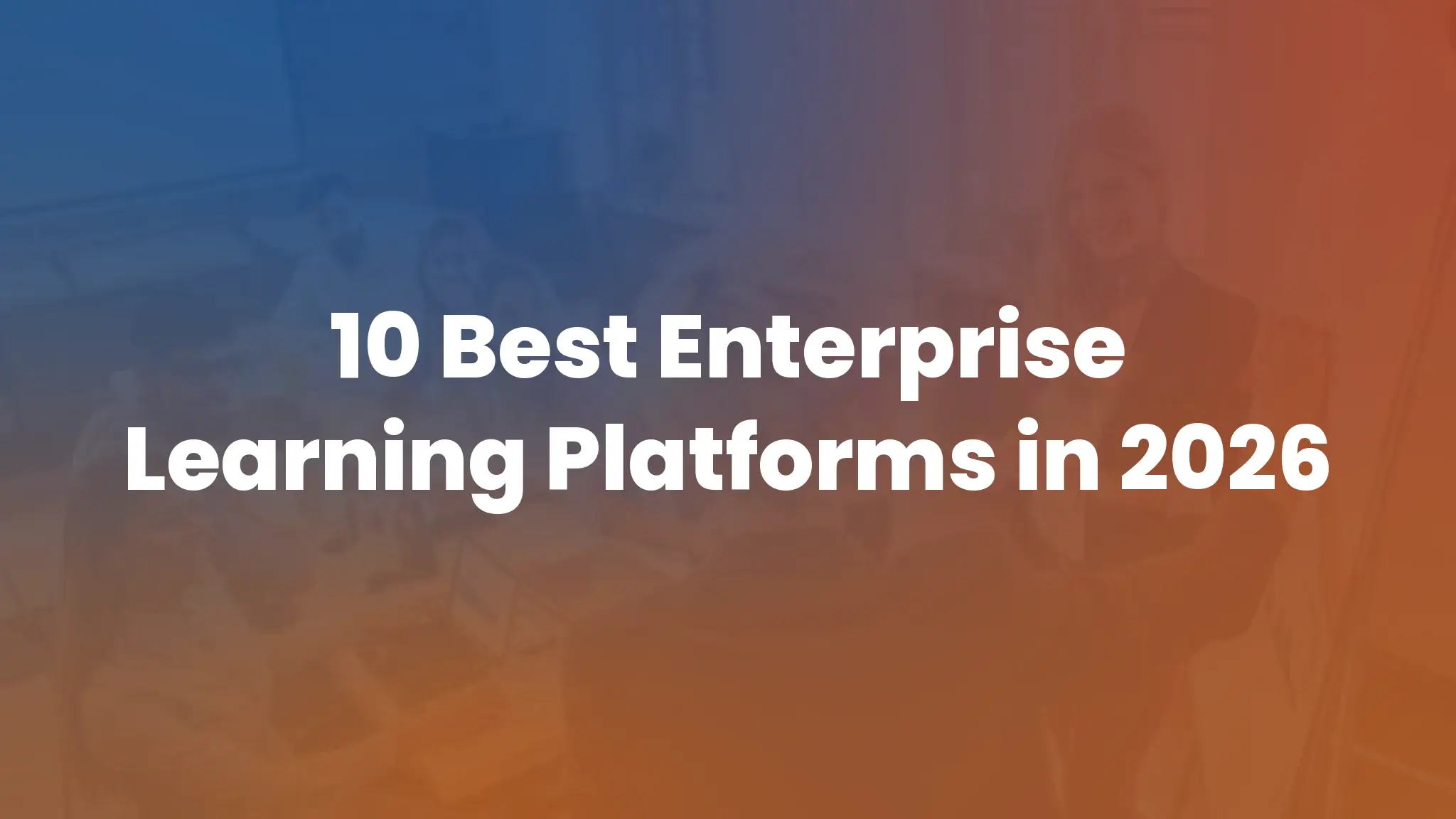 10 Best Enterprise Learning Platforms in 2026