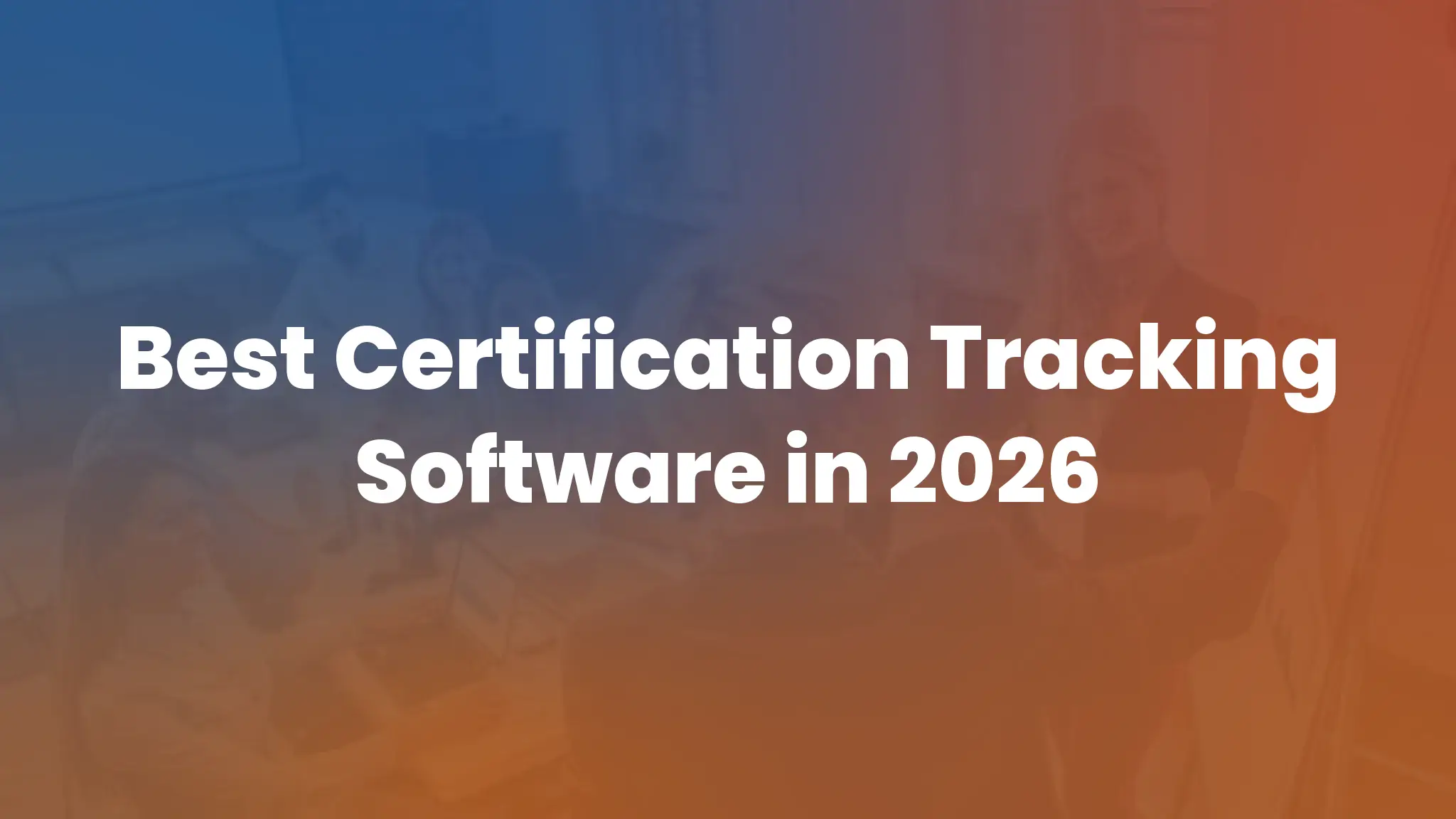 7 Best Certification Tracking Software Platforms in 2026