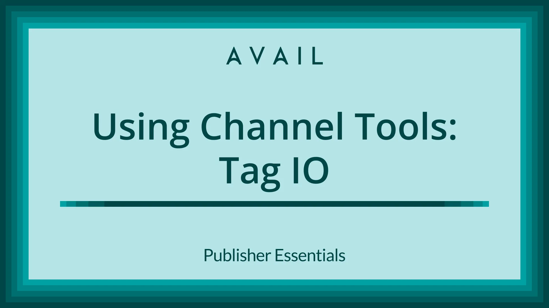 Using Channel Tools, Tag IO, Publisher Essentials, AVAIL