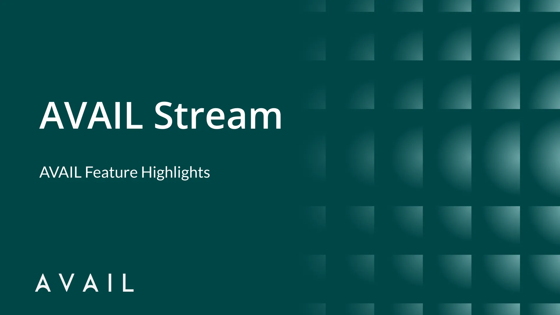 AVAIL Stream. AVAIL Feature Highlights