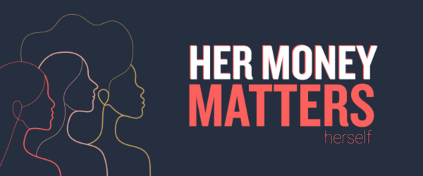 Her Money Matters: Spring Edition