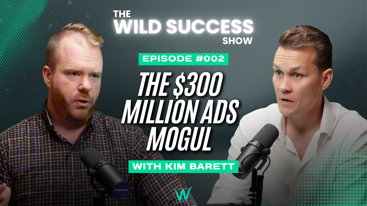 A podcast cover image with a man wearing a tiled shirt on the right and a man wearing a white shirt on the right with text that reads "The Wild Success Show. The 300 million ads mogul with Kim Barrett. Episode number two."