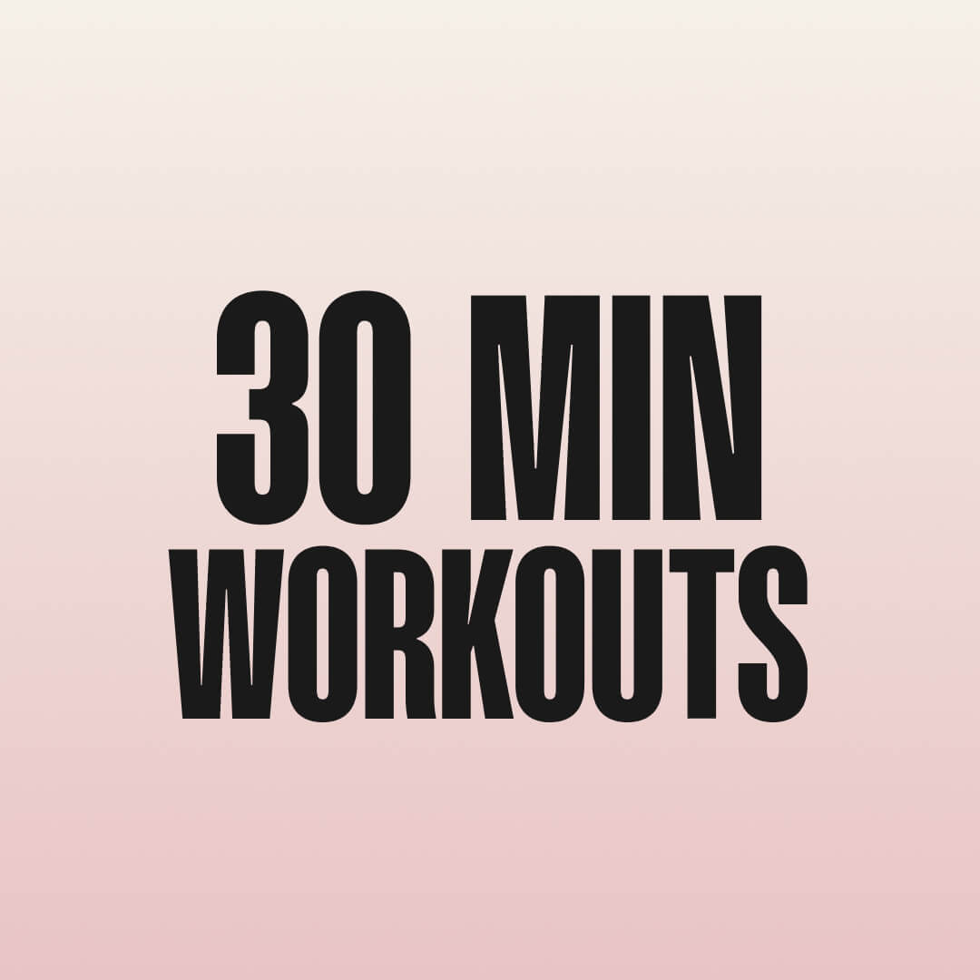 30 MIN WORKOUTS