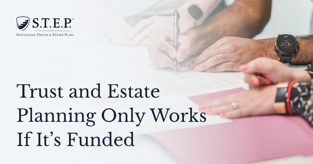 Trust and Estate Planning Only Works If It’s Funded