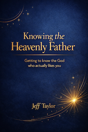 Knowing the Heavenly Father by Jeff Taylor
