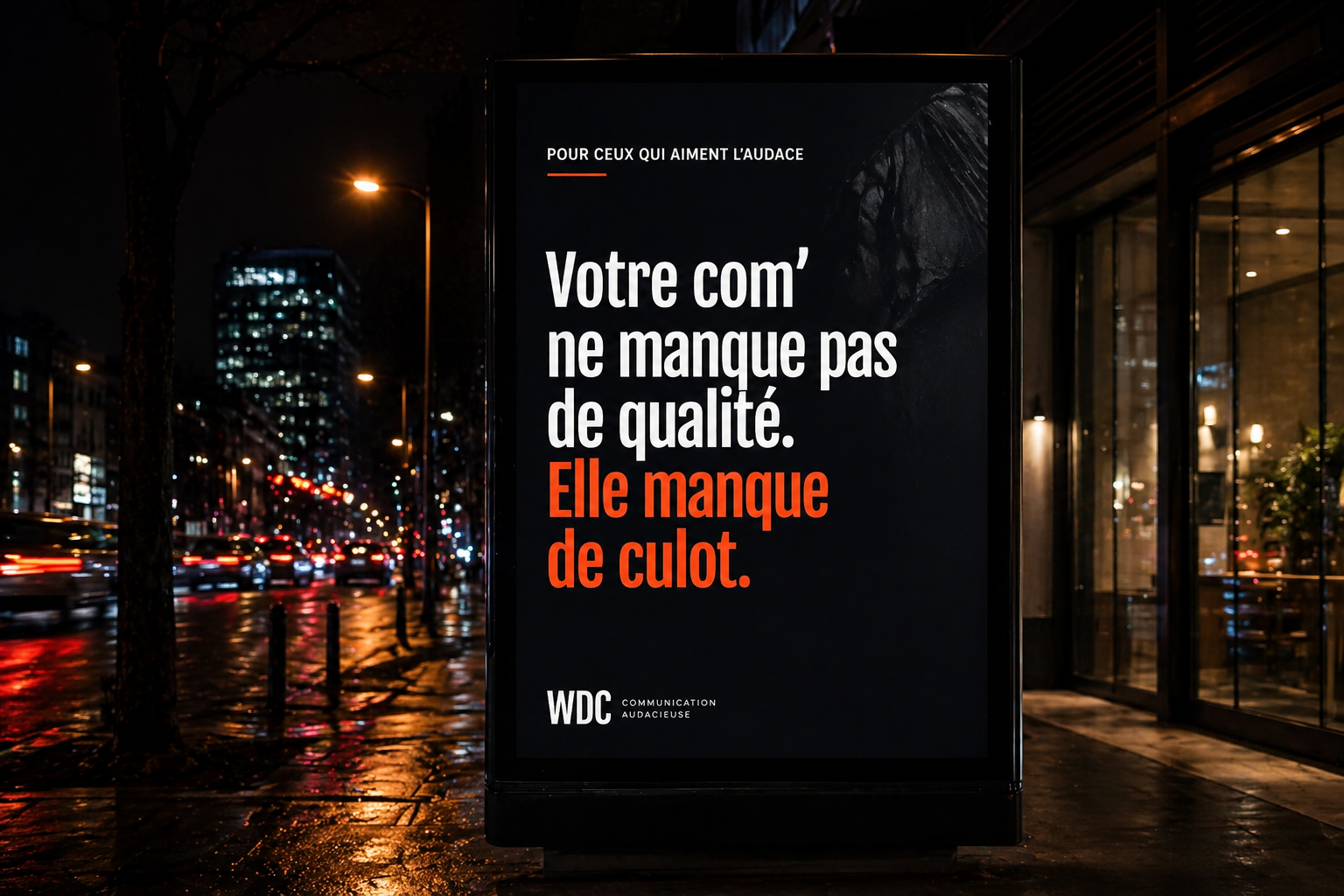 affiche publicitaire disant "votre com' ne manque pas de qualité mais de culot"